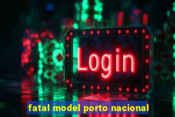 fatal model porto nacional